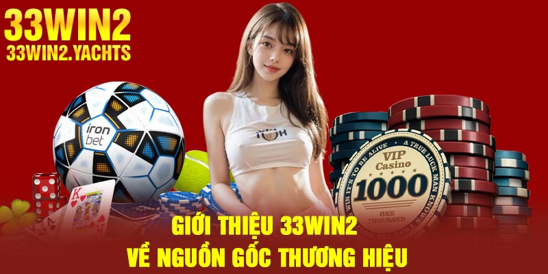 Giới thiệu 33Win2 về nguồn gốc thương hiệu