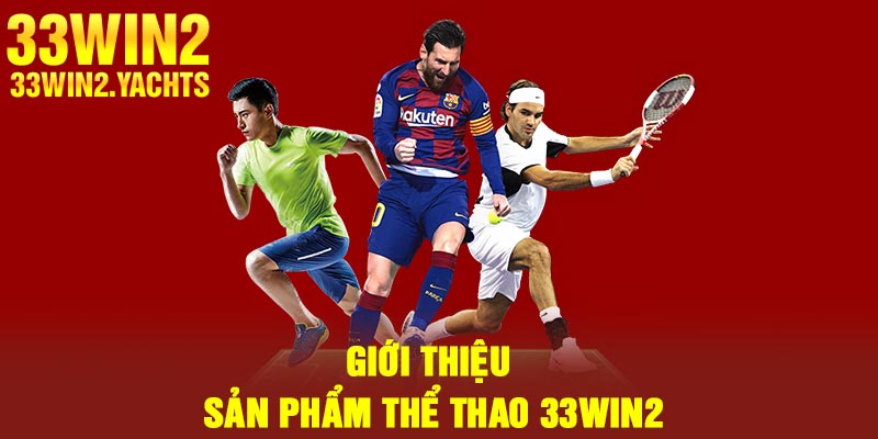 Giới thiệu sản phẩm thể thao 33Win2
