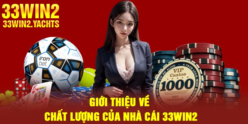 Giới thiệu về chất lượng của nhà cái 33Win2