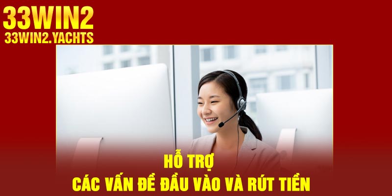 Hỗ trợ các vấn đề đầu vào và rút tiền