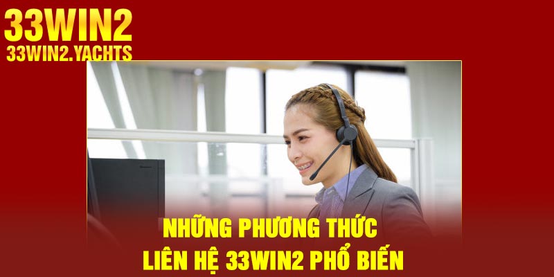 Những phương thức liên hệ 33Win2 phổ biến